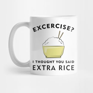 Excercise? I thought you said Extra Rice Mug